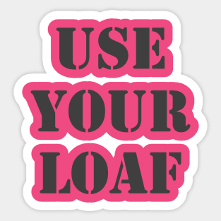 Use Your Loaf Sticker